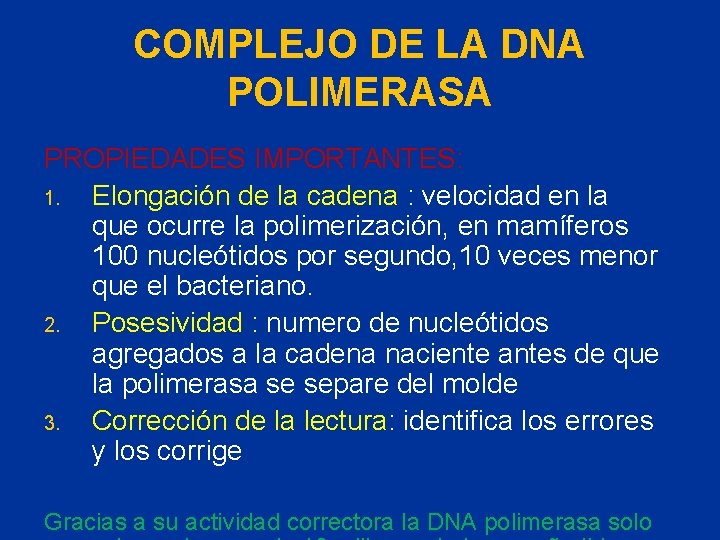 COMPLEJO DE LA DNA POLIMERASA PROPIEDADES IMPORTANTES: 1. Elongación de la cadena : velocidad