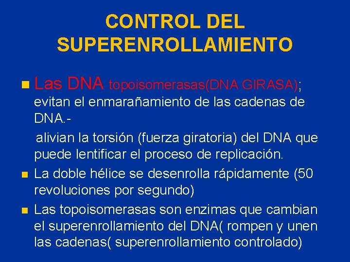 CONTROL DEL SUPERENROLLAMIENTO n Las n n DNA topoisomerasas(DNA GIRASA); evitan el enmarañamiento de