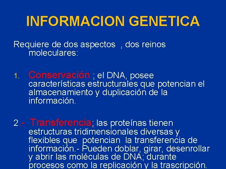 INFORMACION GENETICA Requiere de dos aspectos , dos reinos moleculares: 1. Conservación ; el