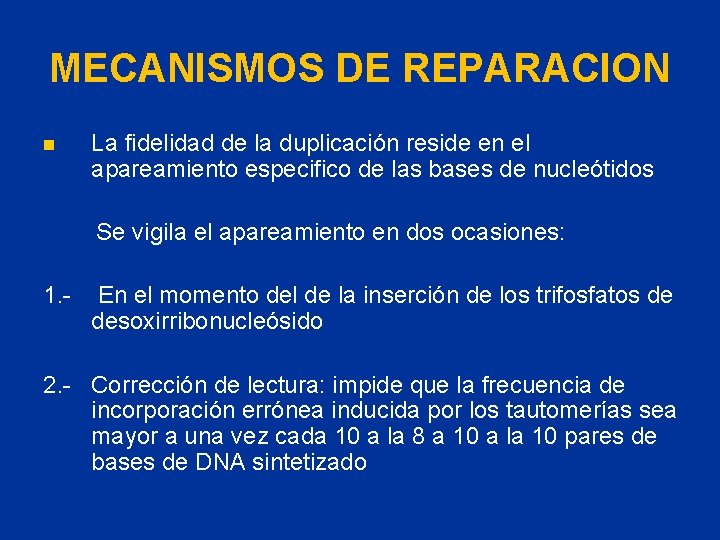 MECANISMOS DE REPARACION n La fidelidad de la duplicación reside en el apareamiento especifico