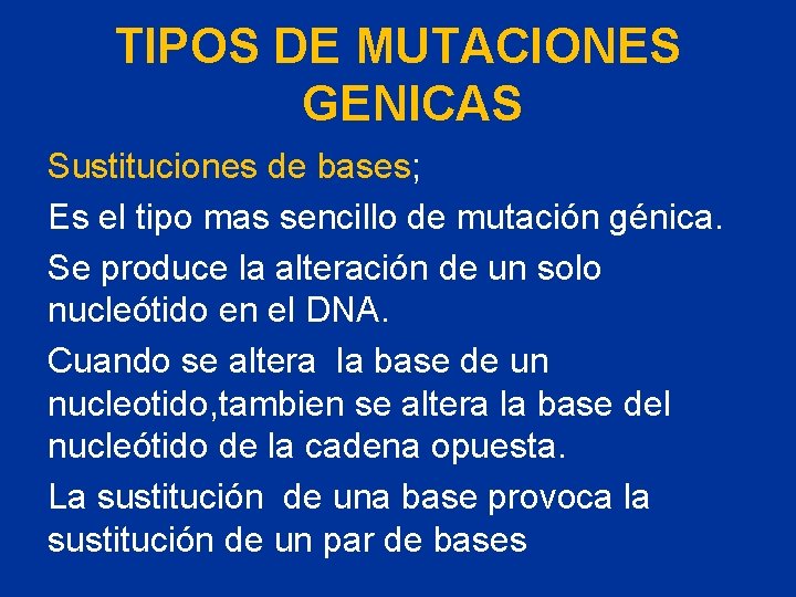 TIPOS DE MUTACIONES GENICAS Sustituciones de bases; Es el tipo mas sencillo de mutación