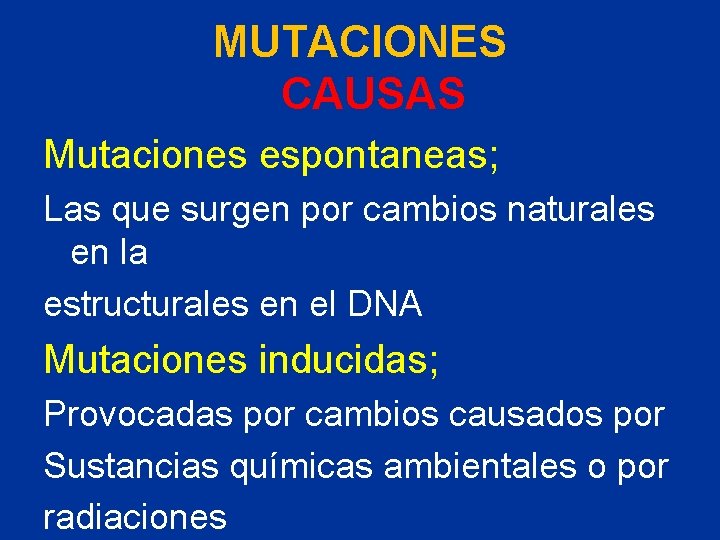 MUTACIONES CAUSAS Mutaciones espontaneas; Las que surgen por cambios naturales en la estructurales en