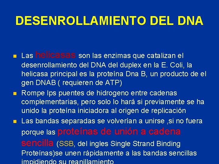 DESENROLLAMIENTO DEL DNA n n n Las helicasas son las enzimas que catalizan el