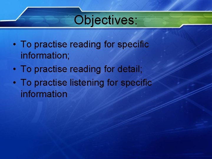 Objectives: • To practise reading for specific information; • To practise reading for detail;