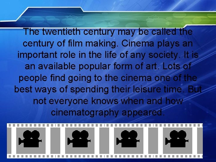 The twentieth century may be called the century of film making. Cinema plays an