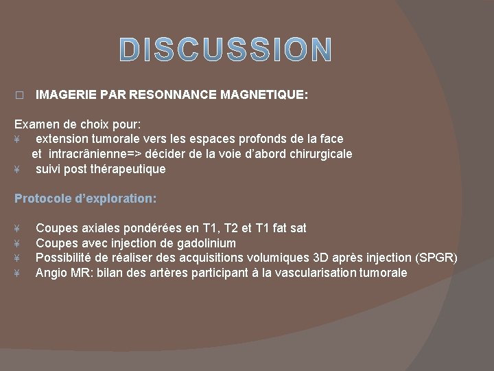 � IMAGERIE PAR RESONNANCE MAGNETIQUE: Examen de choix pour: ¥ extension tumorale vers les