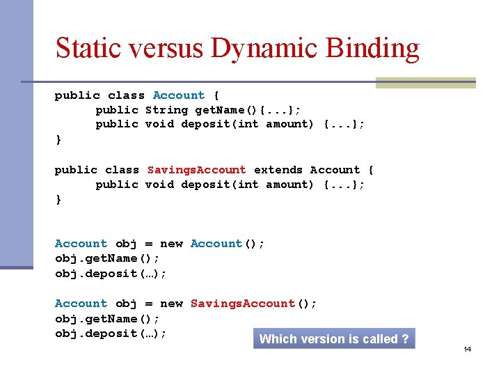 Static versus Dynamic Binding public class Account { public String get. Name(){. . .