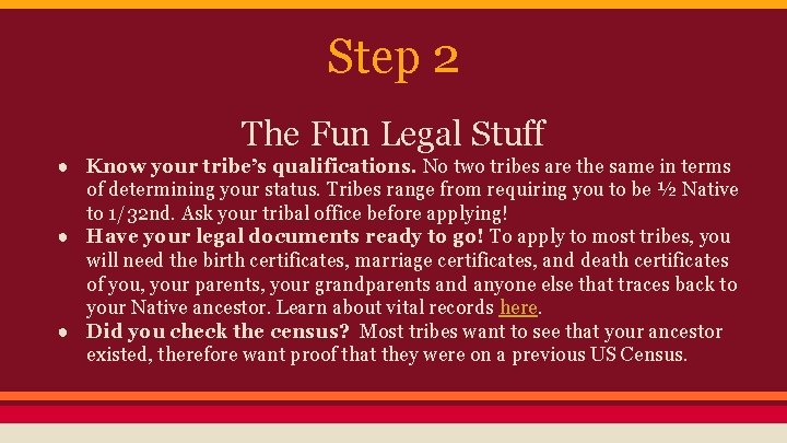 Step 2 The Fun Legal Stuff ● Know your tribe’s qualifications. No two tribes