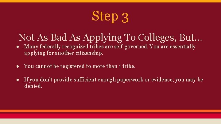 Step 3 Not As Bad As Applying To Colleges, But… ● Many federally recognized