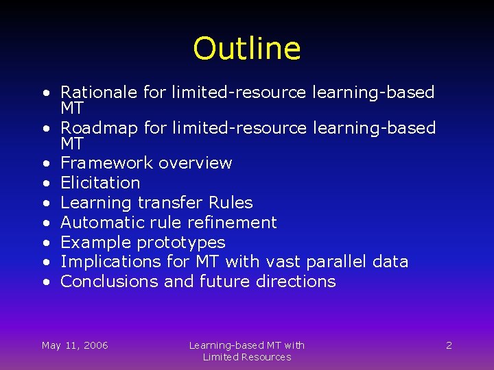 Outline • Rationale for limited-resource learning-based MT • Roadmap for limited-resource learning-based MT •