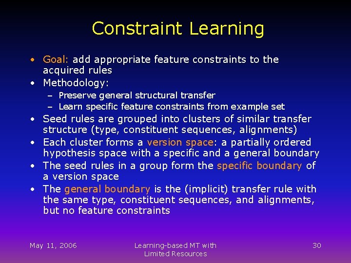 Constraint Learning • Goal: add appropriate feature constraints to the acquired rules • Methodology: