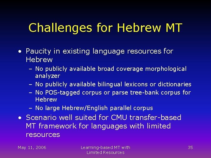 Challenges for Hebrew MT • Paucity in existing language resources for Hebrew – No