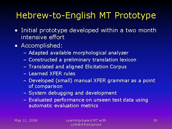 Hebrew-to-English MT Prototype • Initial prototype developed within a two month intensive effort •