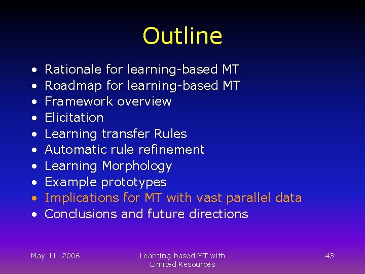 Outline • • • Rationale for learning-based MT Roadmap for learning-based MT Framework overview