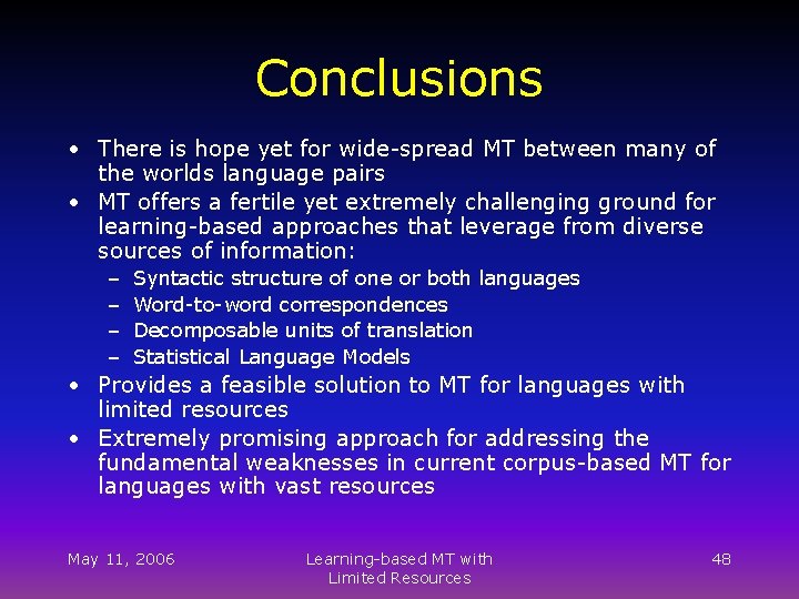 Conclusions • There is hope yet for wide-spread MT between many of the worlds