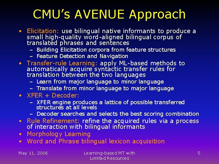 CMU’s AVENUE Approach • Elicitation: use bilingual native informants to produce a small high-quality