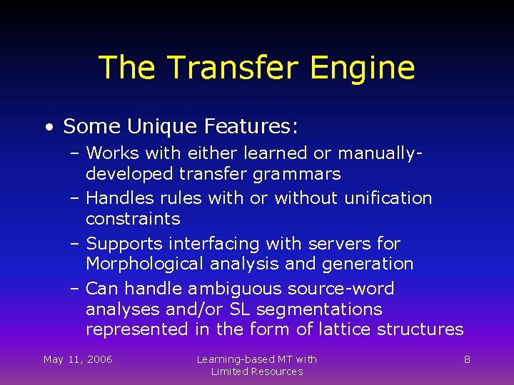 The Transfer Engine • Some Unique Features: – Works with either learned or manuallydeveloped