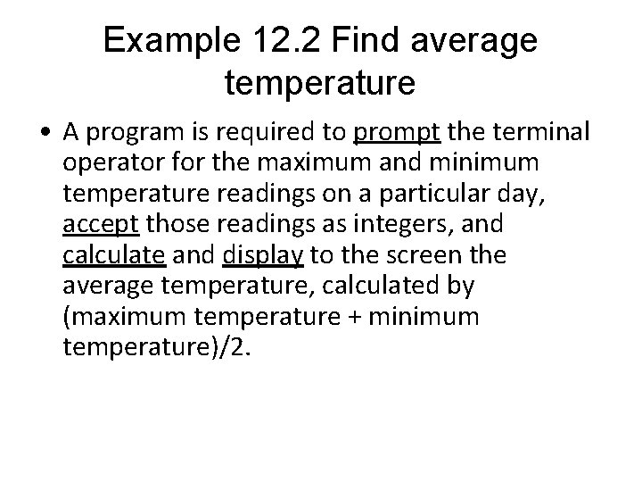 Example 12. 2 Find average temperature • A program is required to prompt the Example 12. 2 Find average temperature • A program is required to prompt the