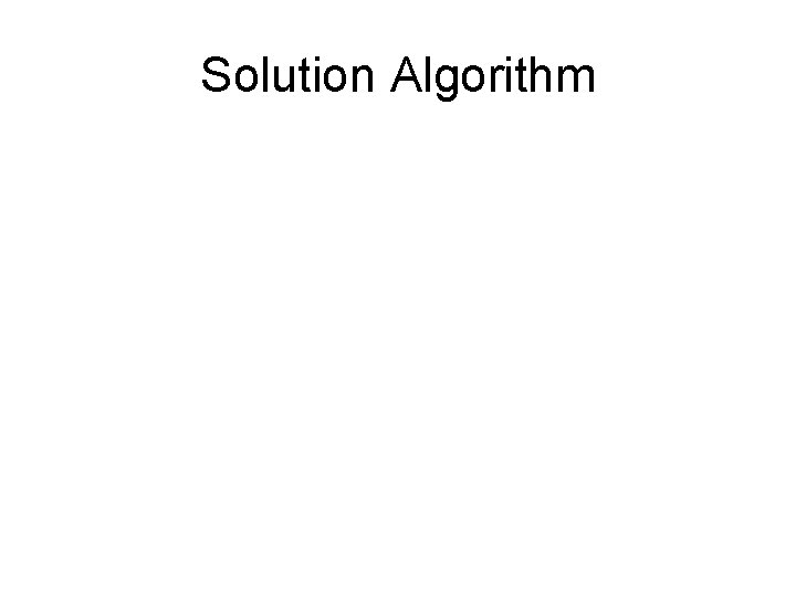 Solution Algorithm Solution Algorithm