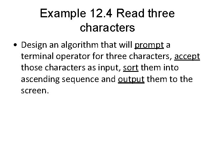 Example 12. 4 Read three characters • Design an algorithm that will prompt a Example 12. 4 Read three characters • Design an algorithm that will prompt a