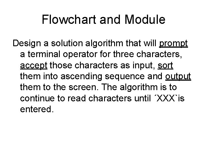 Flowchart and Module Design a solution algorithm that will prompt a terminal operator for Flowchart and Module Design a solution algorithm that will prompt a terminal operator for