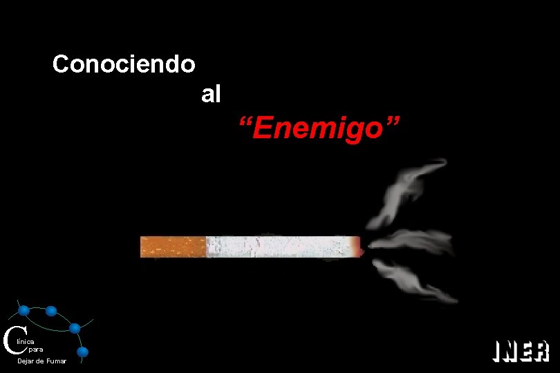 Conociendo al “Enemigo” C línica para Dejar de Fumar 