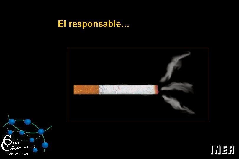 El responsable… C C línica para línica Dejar de Fumar para Dejar de Fumar