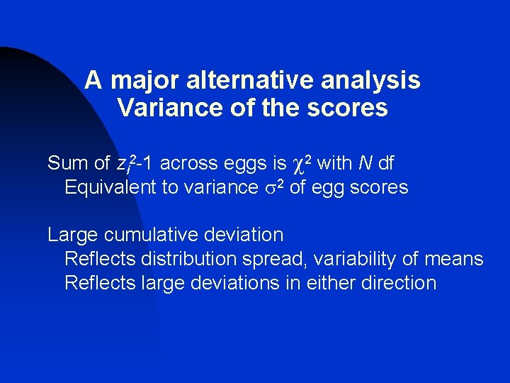 A major alternative analysis Variance of the scores Sum of zi 2 -1 across