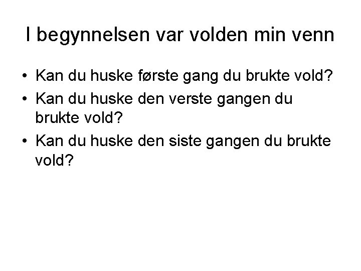 I begynnelsen var volden min venn • Kan du huske første gang du brukte