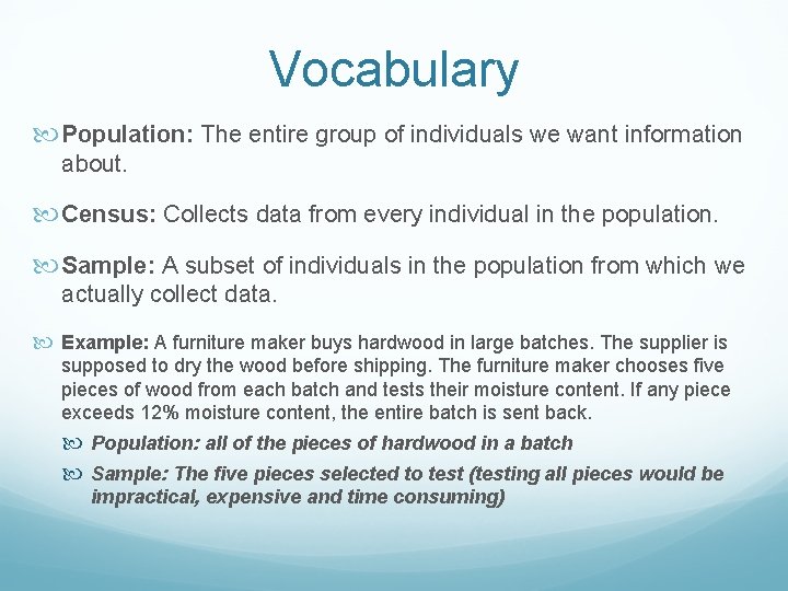 Vocabulary Population: The entire group of individuals we want information about. Census: Collects data