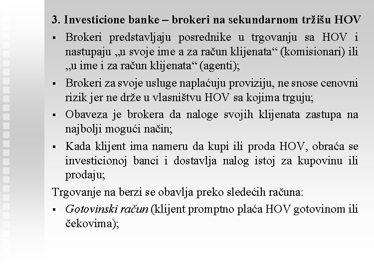 3. Investicione banke – brokeri na sekundarnom tržišu HOV § Brokeri predstavljaju posrednike u