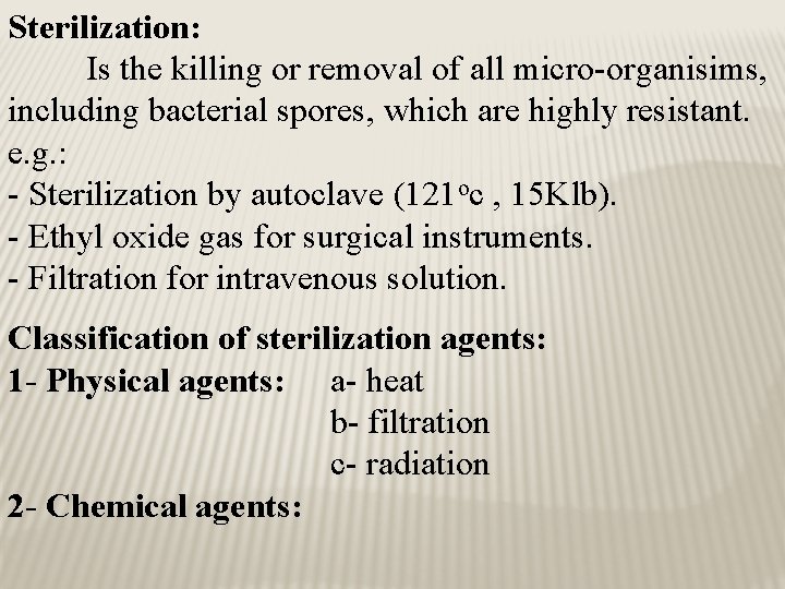 Sterilization: Is the killing or removal of all micro-organisims, including bacterial spores, which are