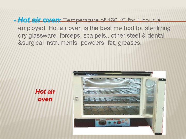 - Hot air oven: Temperature of 160 °C for 1 hour is employed. Hot