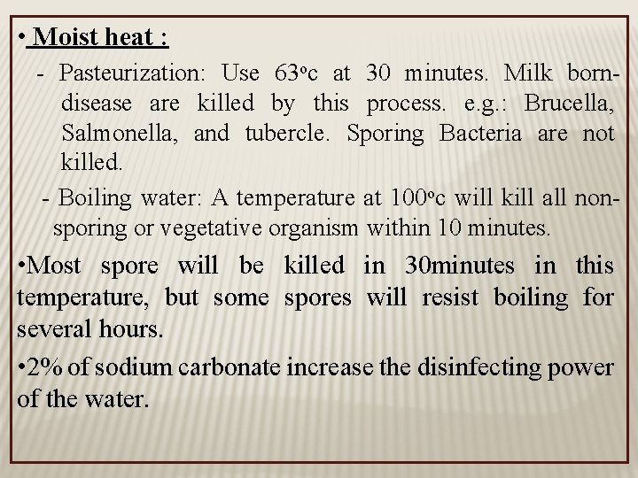  • Moist heat : - Pasteurization: Use 63 oc at 30 minutes. Milk