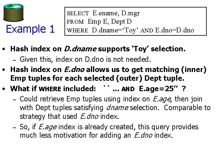 Example 1 SELECT E. ename, D. mgr FROM Emp E, Dept D WHERE D.