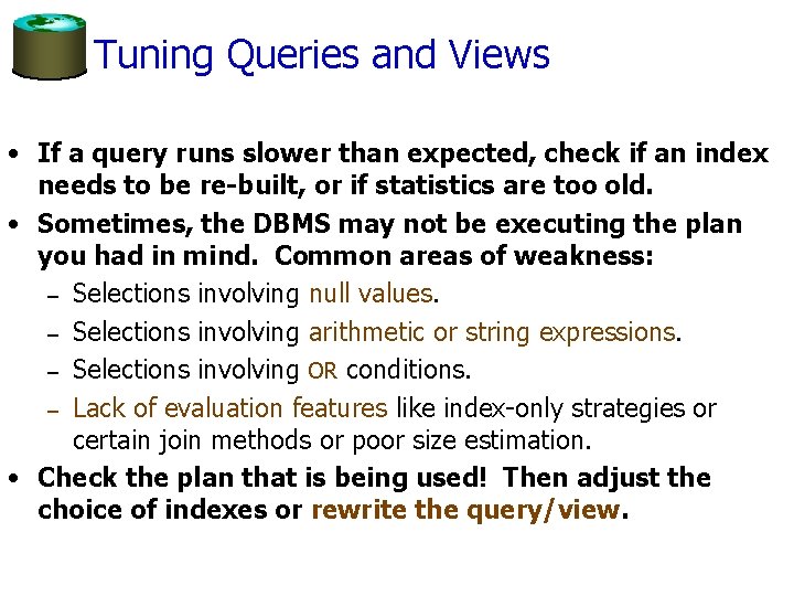 Tuning Queries and Views • If a query runs slower than expected, check if