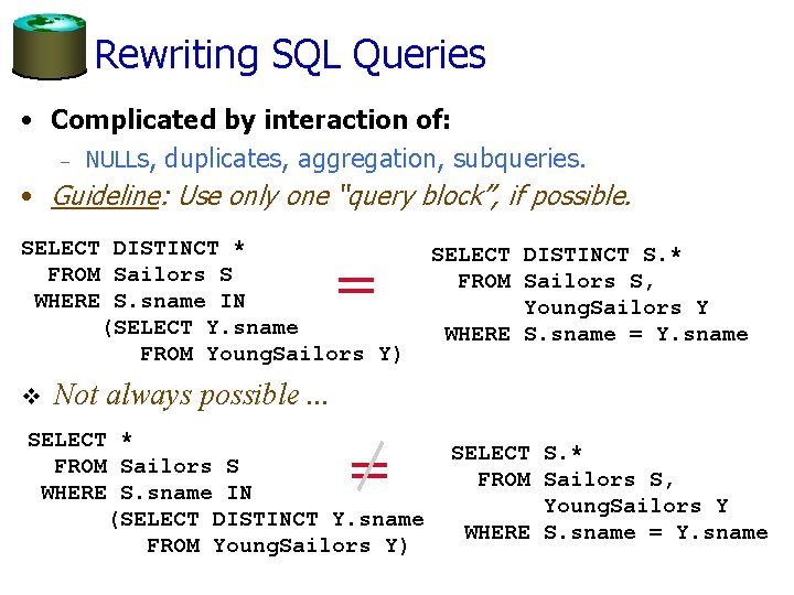 Rewriting SQL Queries • Complicated by interaction of: – NULLs, duplicates, aggregation, subqueries. •