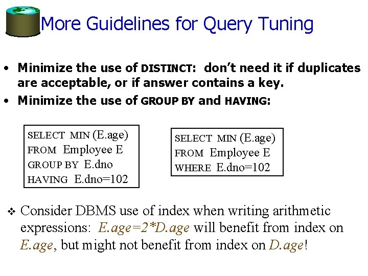 More Guidelines for Query Tuning • Minimize the use of DISTINCT: don’t need it