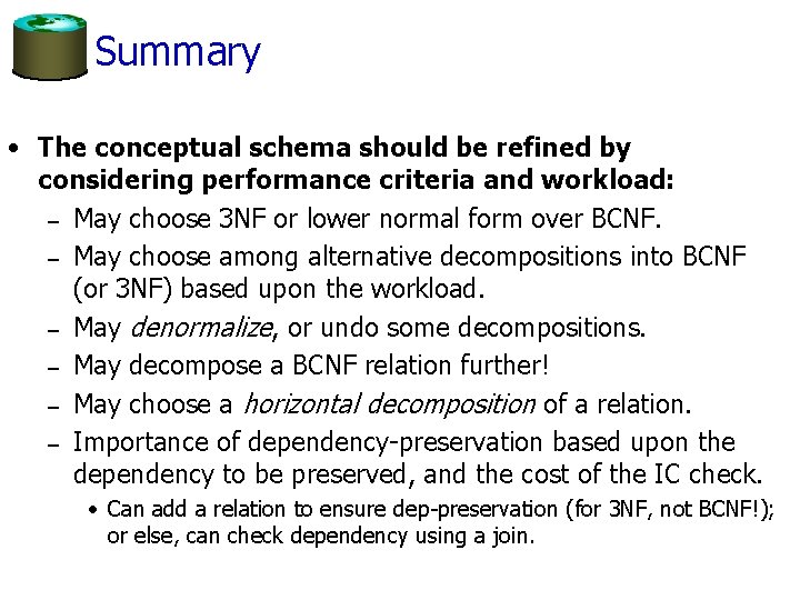Summary • The conceptual schema should be refined by considering performance criteria and workload: