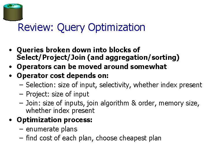Review: Query Optimization • Queries broken down into blocks of Select/Project/Join (and aggregation/sorting) •