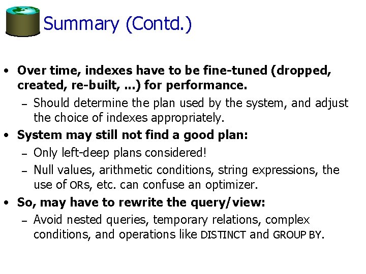 Summary (Contd. ) • Over time, indexes have to be fine-tuned (dropped, created, re-built,