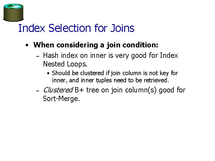 Index Selection for Joins • When considering a join condition: – Hash index on