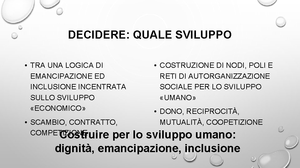 DECIDERE: QUALE SVILUPPO • TRA UNA LOGICA DI EMANCIPAZIONE ED INCLUSIONE INCENTRATA SULLO SVILUPPO