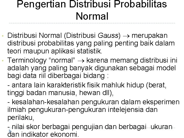 Pengertian Distribusi Probabilitas Normal • • Distribusi Normal (Distribusi Gauss) merupakan distribusi probabilitas yang