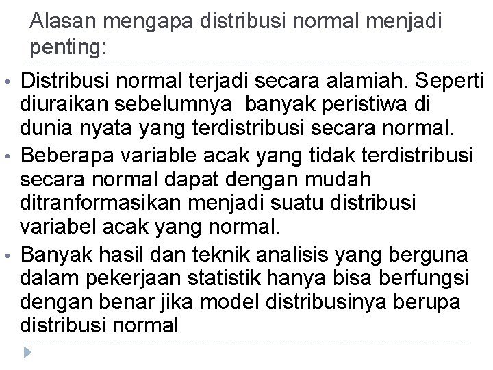 Alasan mengapa distribusi normal menjadi penting: • • • Distribusi normal terjadi secara alamiah.