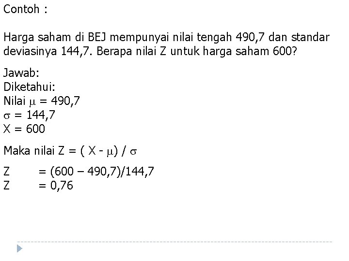 Contoh : Harga saham di BEJ mempunyai nilai tengah 490, 7 dan standar deviasinya