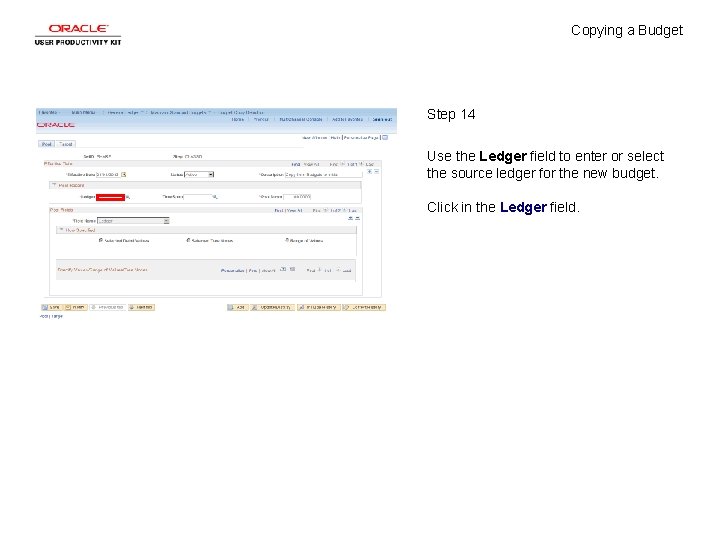 Copying a Budget Step 14 Use the Ledger field to enter or select the