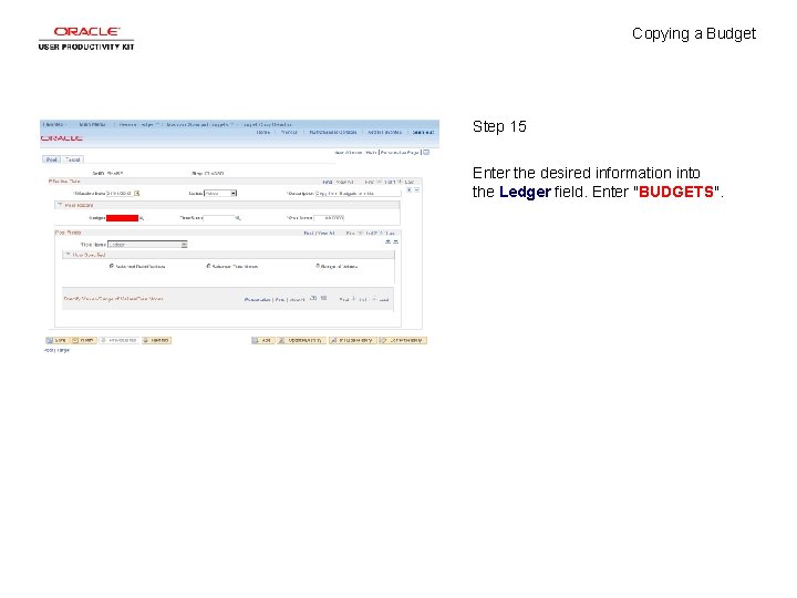 Copying a Budget Step 15 Enter the desired information into the Ledger field. Enter