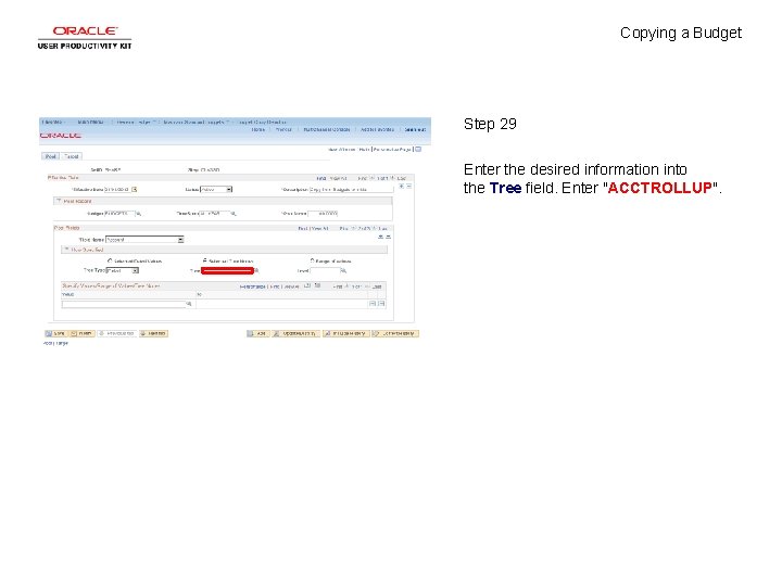 Copying a Budget Step 29 Enter the desired information into the Tree field. Enter