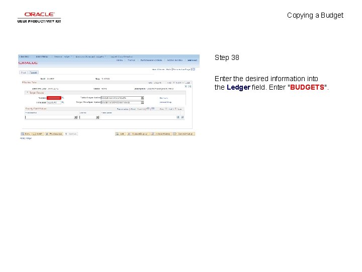 Copying a Budget Step 38 Enter the desired information into the Ledger field. Enter